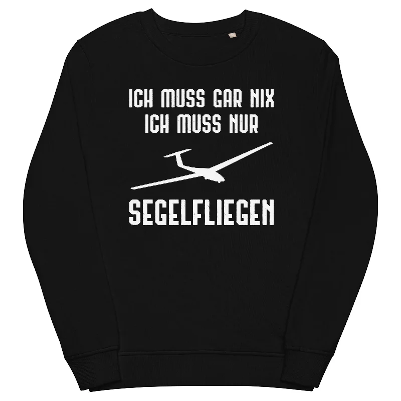 Ich Muss Gar Nix Ich Muss Nur Segelfliegen - Unisex Premium Organic Sweatshirt