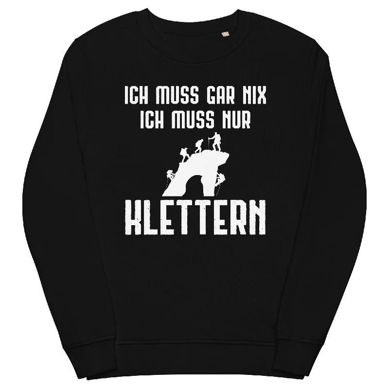 Ich Muss Gar Nix Ich Muss Nur Klettern - Unisex Premium Organic Sweatshirt