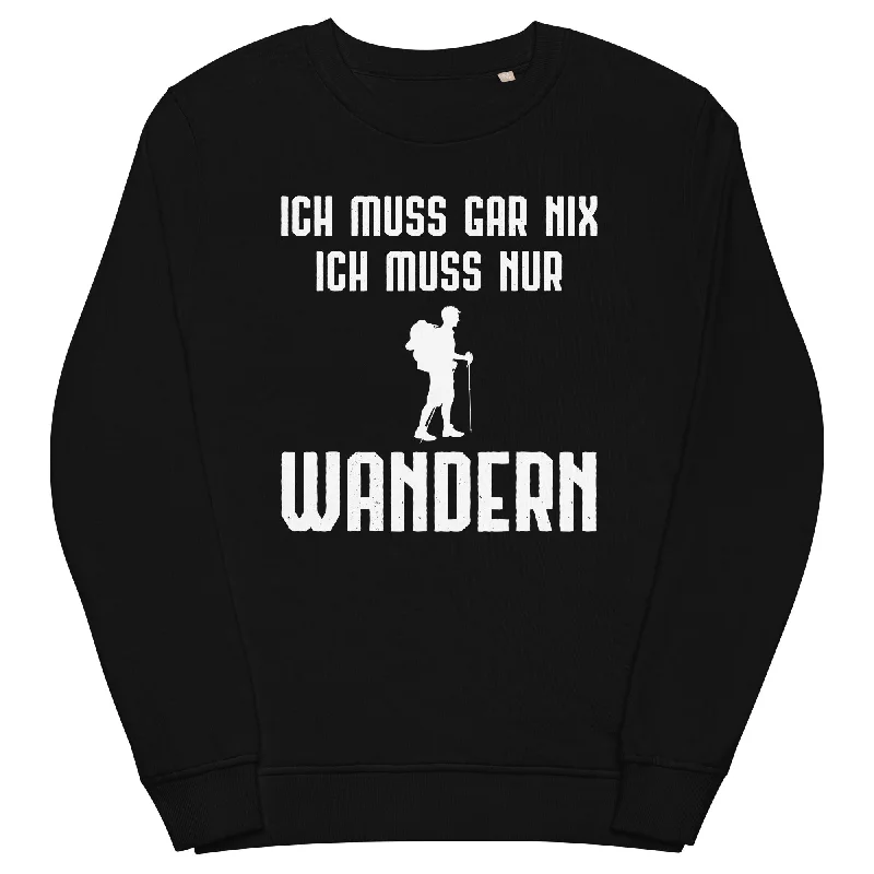 Ich Muss Gar Nix Ich Muss Nur Wandern - Unisex Premium Organic Sweatshirt