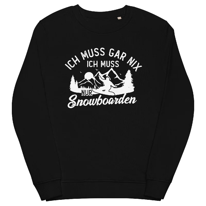 Ich muss gar nix, ich muss nur Snowboarden - Unisex Premium Organic Sweatshirt