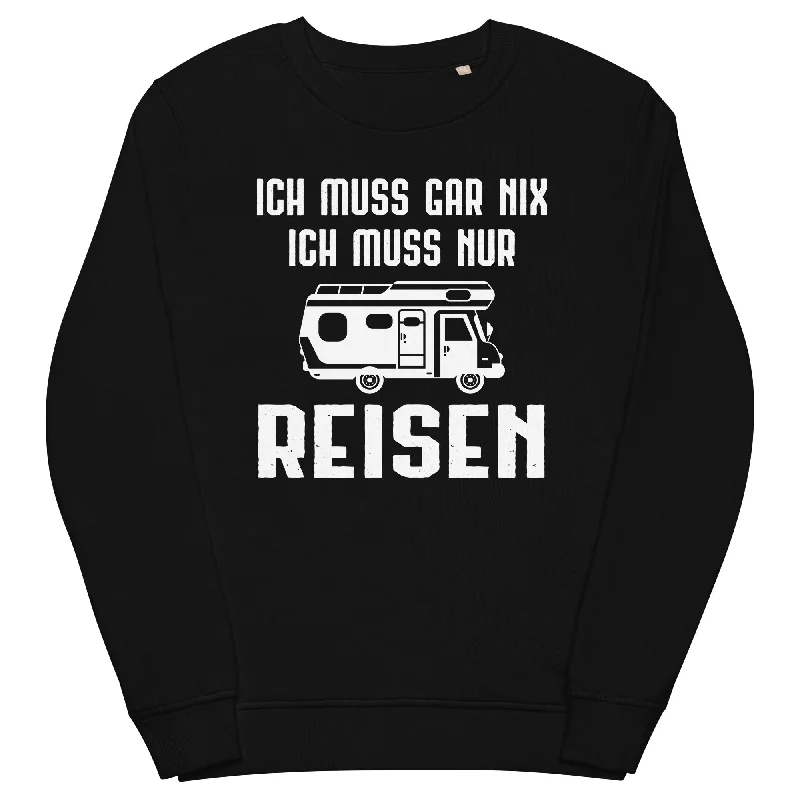 Ich Muss Gar Nix Ich Muss Nur Reisen - Unisex Premium Organic Sweatshirt