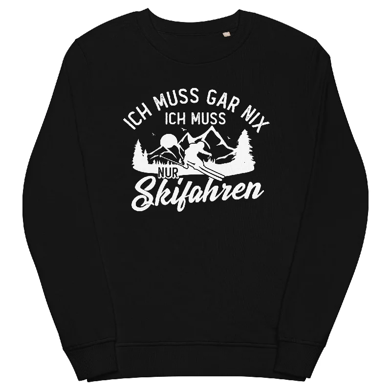 Ich muss gar nix, ich muss nur Skifahren - Unisex Premium Organic Sweatshirt