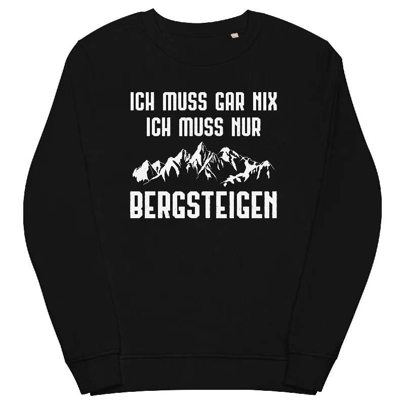 Ich Muss Gar Nix Ich Muss Nur Bergsteigen - Unisex Premium Organic Sweatshirt