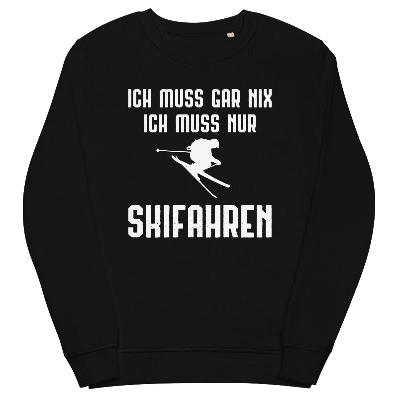 Ich Muss Gar Nix Ich Muss Nur Skifahren - Unisex Premium Organic Sweatshirt